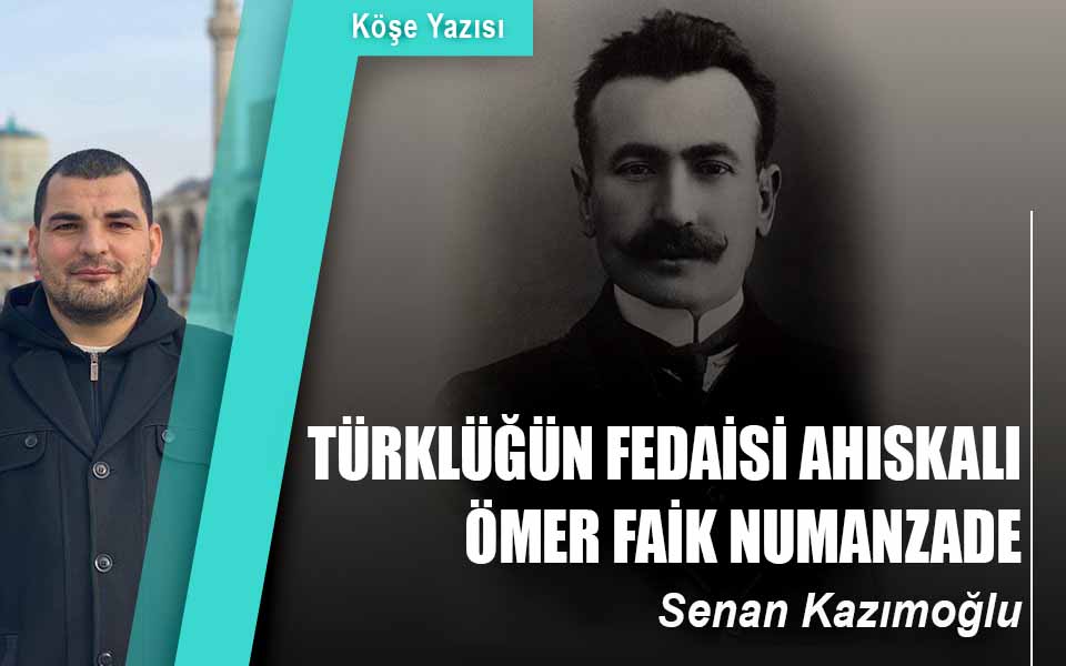 Türklüğün Fedaisi Ahıskalı Ömer Faik Numanzade